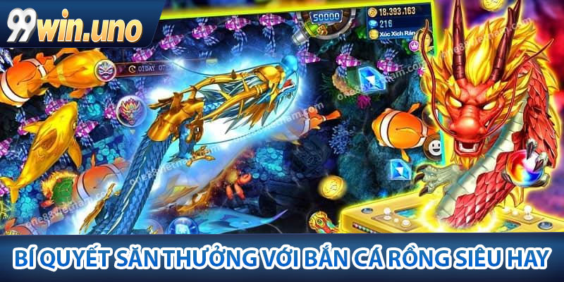 Bắn Cá Rồng – Trò Chơi Săn Quà Cực Kỳ Thú Vị Tại 99Win 4 Bí quyết săn thưởng với bắn cá rồng siêu hay