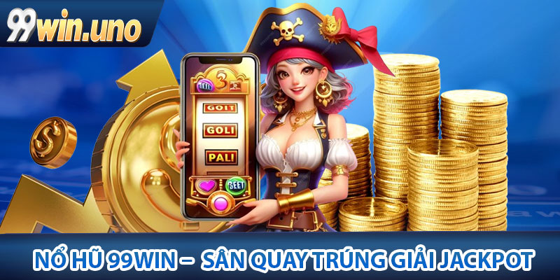 Nổ Hũ 99Win – Sân Quay Trúng Giải Jackpot Siêu Khổng Lồ 2 Giới thiệu về sảnh Nổ hũ 99Win