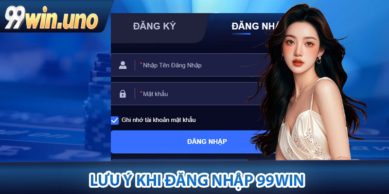 Đăng Nhập 99Win - Tìm Hiểu Chi Tiết Từng Bước Đơn Giản Nhất 4 Lưu ý khi đăng nhập 99Win