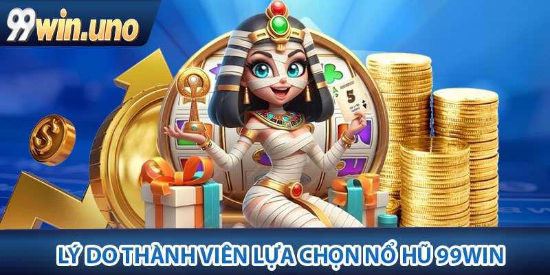Nổ Hũ 99Win – Sân Quay Trúng Giải Jackpot Siêu Khổng Lồ 4 Lý do thành viên lựa chọn Nổ hũ 99Win