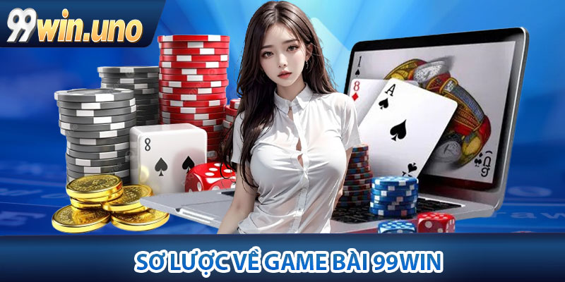 Game Bài 99Win - Đa Dạng Trò Chơi, Trải Nghiệm Đỉnh Cao 2 Sơ lược về game bài 99Win