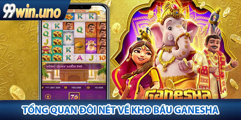 Kho Báu Ganesha – Săn Kho Báu, Trúng Thưởng Cực Khủng 2 Tổng quan đôi nét về kho báu Ganesha