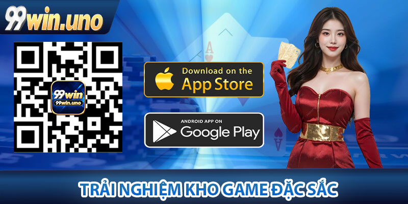 Tải App 99Win - Phiên Bản Mới 2025, Trải Nghiệm Siêu Mượt 4 Trải nghiệm kho game đặc sắc