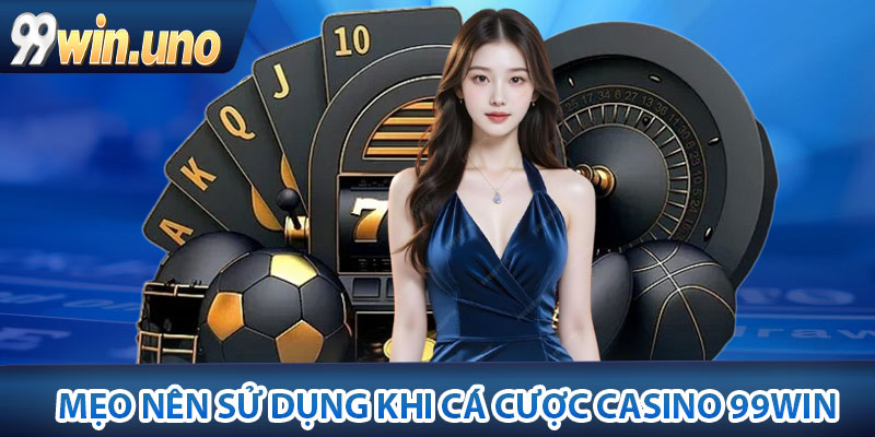 Casino 99Win - Trải Nghiệm Bài Đổi Thưởng Online Đẳng Cấp 4 Một vài mẹo nên sử dụng khi cá cược Casino 99Win
